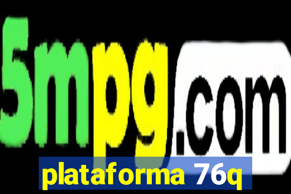 plataforma 76q